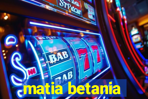 matia betania